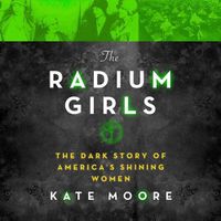 Cover image for The Radium Girls Lib/E: The Dark Story of America's Shining Women