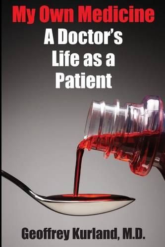 Cover image for My Own Medicine: A Doctor's Life as a Patient