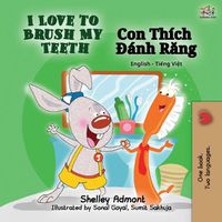 Cover image for I Love to Brush My Teeth (English Vietnamese Bilingual Book)