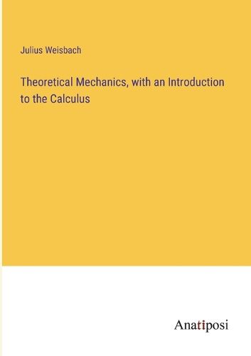 Theoretical Mechanics, with an Introduction to the Calculus