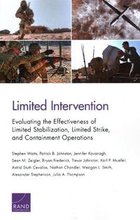 Cover image for Limited Intervention: Evaluating the Effectiveness of Limited Stabilization, Limited Strike, and Containment Operations