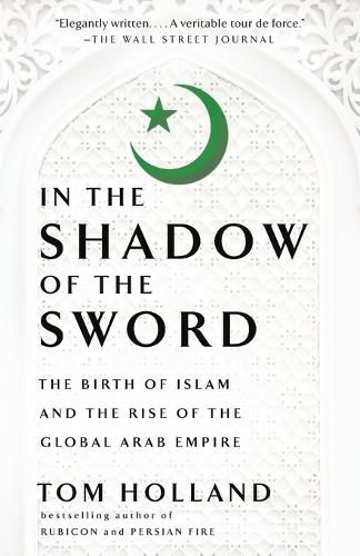 Cover image for In the Shadow of the Sword: The Birth of Islam and the Rise of the Global Arab Empire
