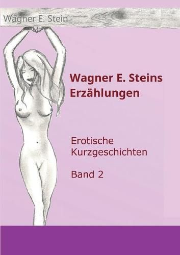 Cover image for Wagner E. Steins Erzahlungen II: Erotische Kurzgeschichten - Band 2
