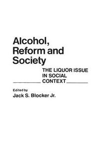 Cover image for Alcohol, Reform and Society: The Liquor Issue in Social Context