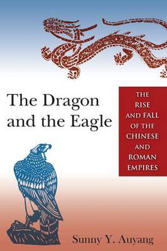 Cover image for The Dragon and the Eagle: The Rise and Fall of the Chinese and Roman Empires