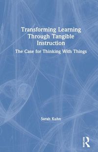 Cover image for Transforming Learning Through Tangible Instruction: The Case for Thinking With Things
