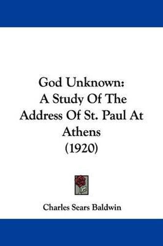 Cover image for God Unknown: A Study of the Address of St. Paul at Athens (1920)