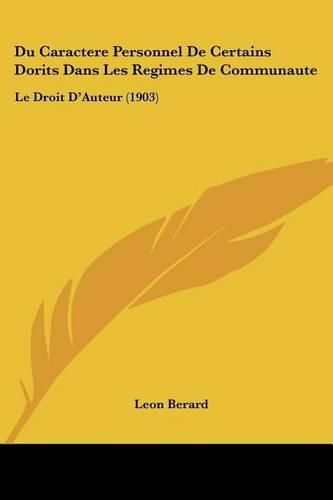 Du Caractere Personnel de Certains Dorits Dans Les Regimes de Communaute: Le Droit D'Auteur (1903)