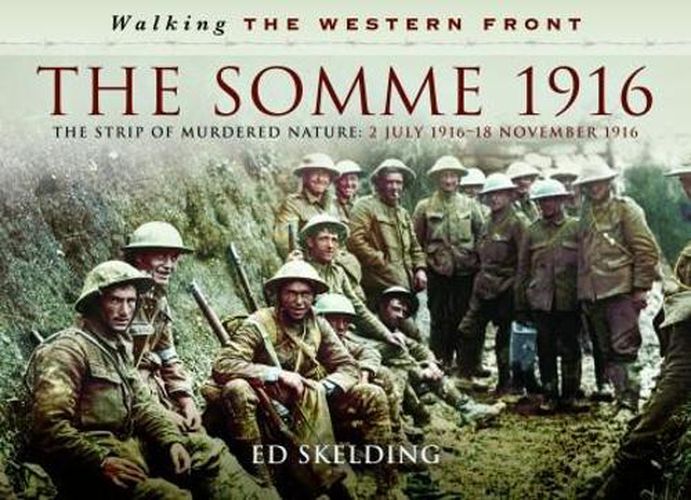 Walking the Western Front: The Somme in Pictures - 2nd July 1916 - November 1916