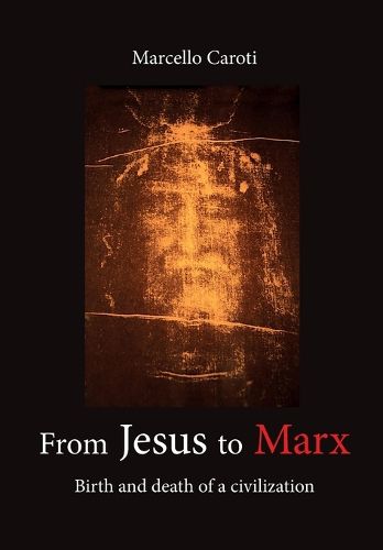 Cover image for From Jesus to Marx - Birth and death of a civilization