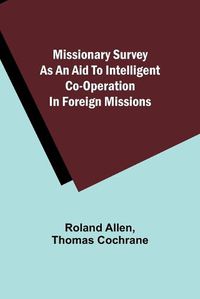 Cover image for Missionary Survey As An Aid To Intelligent Co-Operation In Foreign Missions