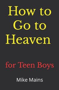 Cover image for How to Go to Heaven for Teen Boys