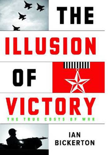 Cover image for The Illusion Of Victory: The True Costs of Modern War