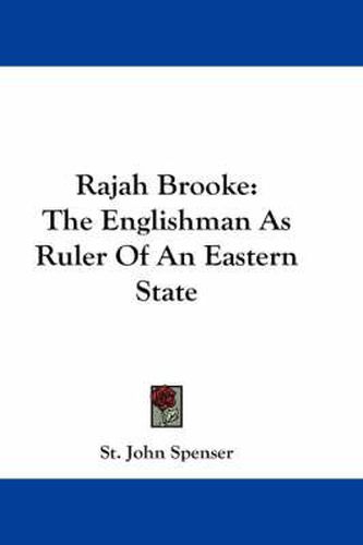 Cover image for Rajah Brooke: The Englishman as Ruler of an Eastern State