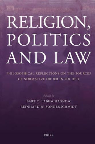 Cover image for Religion, Politics and Law: Philosophical Reflections on the Sources of Normative Order in Society