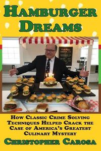 Cover image for Hamburger Dreams: How Classic Crime Solving Techniques Helped Crack the Case of America's Greatest Culinary Mystery