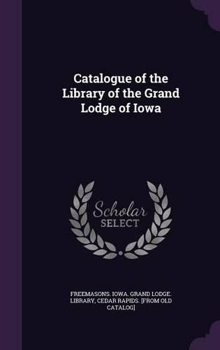 Cover image for Catalogue of the Library of the Grand Lodge of Iowa