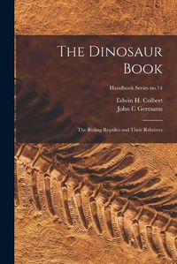 Cover image for The Dinosaur Book: the Ruling Reptiles and Their Relatives; Handbook Series no.14