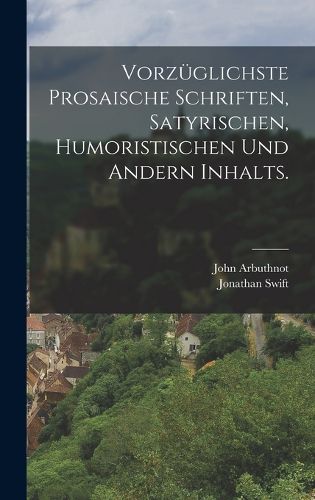 Cover image for Vorzueglichste prosaische Schriften, satyrischen, humoristischen und andern Inhalts.