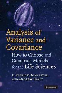 Cover image for Analysis of Variance and Covariance: How to Choose and Construct Models for the Life Sciences