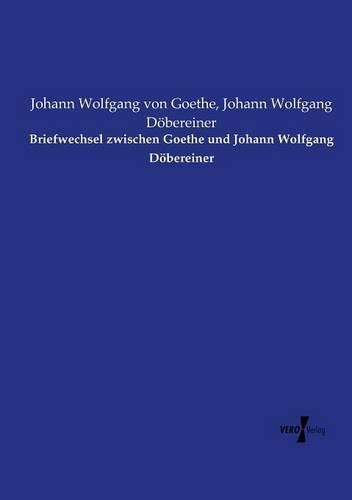 Cover image for Briefwechsel zwischen Goethe und Johann Wolfgang Doebereiner