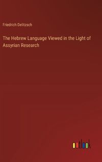 Cover image for The Hebrew Language Viewed in the Light of Assyrian Research