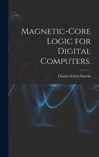 Cover image for Magnetic-core Logic for Digital Computers.