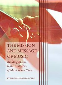 Cover image for The Mission and Message of Music: Building Blocks to the Aesthetics of Music in our Time