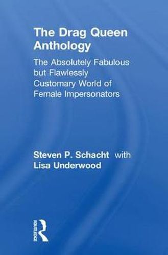 Cover image for The Drag Queen Anthology: The Absolutely Fabulous but Flawlessly Customary World of Female Impersonators