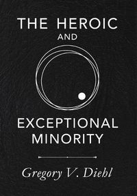 Cover image for The Heroic and Exceptional Minority: A Guide to Mythological Self-Awareness and Growth