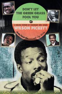 Cover image for Don't Let the Green Grass Fool you: A Siblings Memoir of Legendary Soul Singer Wilson Pickett