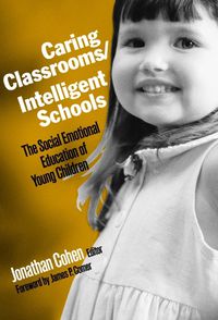 Cover image for Caring Classrooms/Intelligent Schools: The Social Emotional Education of Young Children