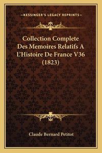 Cover image for Collection Complete Des Memoires Relatifs A L'Histoire de France V36 (1823)