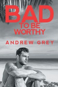 Cover image for Bad to Be Worthy