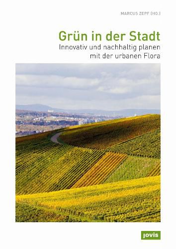 Cover image for Grun in der Stadt: Innovativ und nachhaltig planen mit der urbanen Flora
