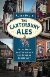 Cover image for The Canterbury Ales: Great Beers and Pubs Along the Route to Canterbury