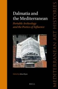 Cover image for Dalmatia and the Mediterranean: Portable Archaeology and the Poetics of Influence