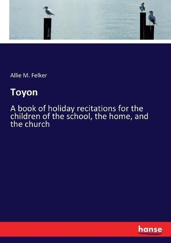 Cover image for Toyon: A book of holiday recitations for the children of the school, the home, and the church