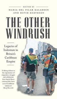 Cover image for The Other Windrush: Legacies of Indenture in Britain's Caribbean Empire