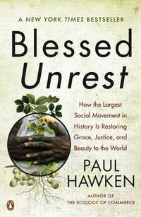Cover image for Blessed Unrest: How the Largest Social Movement in History is Restoring Grace, Justice, and Beauty to the World
