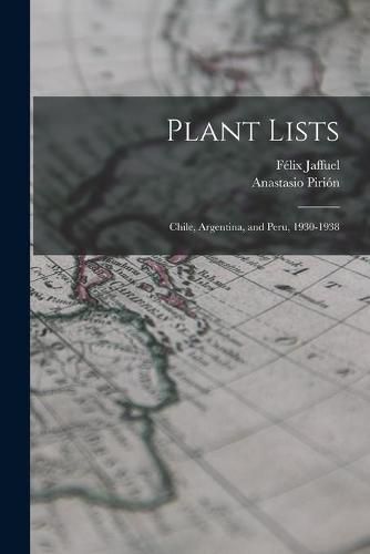 Cover image for Plant Lists: Chile, Argentina, and Peru, 1930-1938