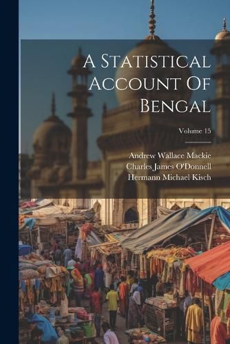 Cover image for A Statistical Account Of Bengal; Volume 15