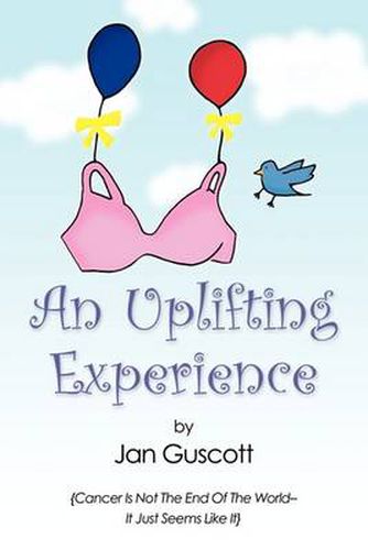 Cover image for An Uplifting Experience: Cancer Is Not The End Of The World It Just Seems Like it
