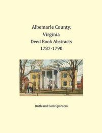 Cover image for Albemarle County, Virginia Deed Book Abstracts 1787-1790