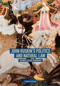 Cover image for John Ruskin's Politics and Natural Law: An Intellectual Biography