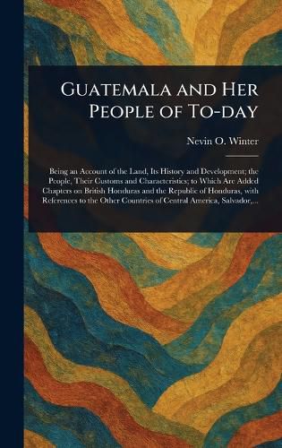 Cover image for Guatemala and Her People of To-day