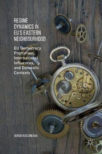 Cover image for Regime Dynamics in EU's Eastern Neighbourhood: EU Democracy Promotion, International Influences, and Domestic Contexts