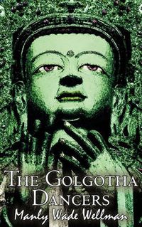 Cover image for The Golgotha Dancers by Manly Wade Wellman, Fiction, Classics, Fantasy, Horror