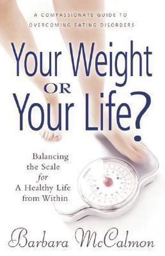 Cover image for Your Weight or Your Life: Balancing the Scales for a Healthy Life from within