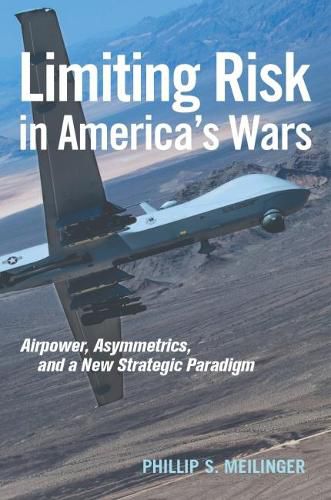 Cover image for Limiting Risk in America's Wars: Airpower, Asymmetrics, and a New Strategic Paradigm